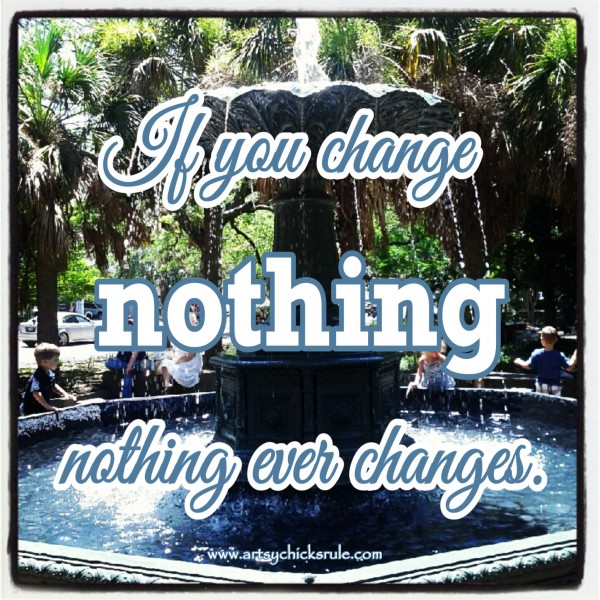 Change - Quote - Saying - Poem - artsychicksrule.com #sign #quote #saying