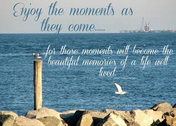 Enjoy the Moments  - Quote - Saying - Poem - artsychicksrule.com #sign #quote #saying