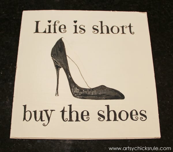 Life is Short Buy the Shoes - DIY Sign Tutorial - Black Paint - artsychicksrule.com #thriftymakeover #thriftydecor