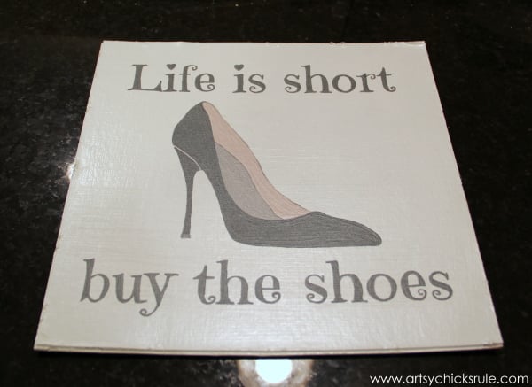 Life is Short Buy the Shoes - DIY Sign Tutorial - Finished and Painted with Pearl Coat - artsychicksrule.com #thriftymakeover #thriftydecor