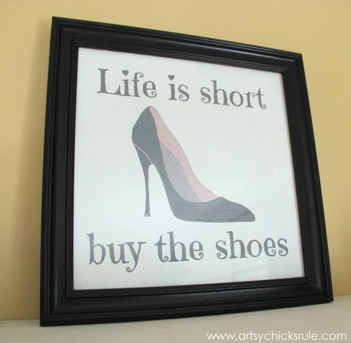 Life is Short Buy the Shoes - DIY Sign Tutorial - Finished - artsychicksrule.com #thriftymakeover #thriftydecor
