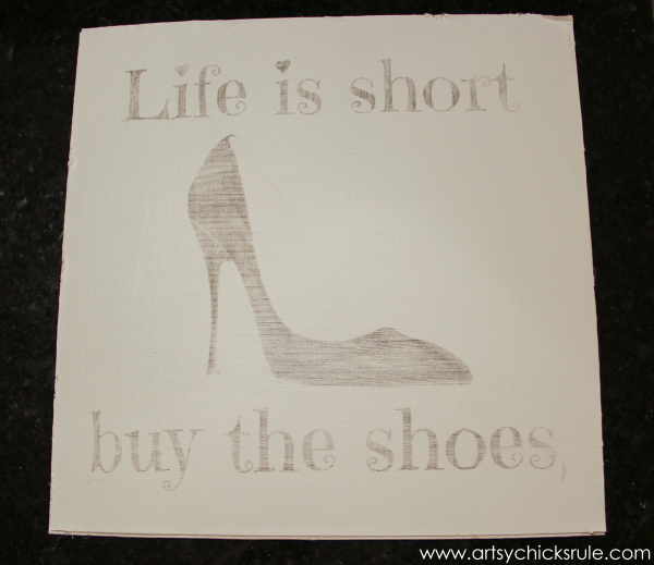 Life is Short Buy the Shoes - DIY Sign Tutorial - Transferred Image - artsychicksrule.com #thriftymakeover #thriftydecor