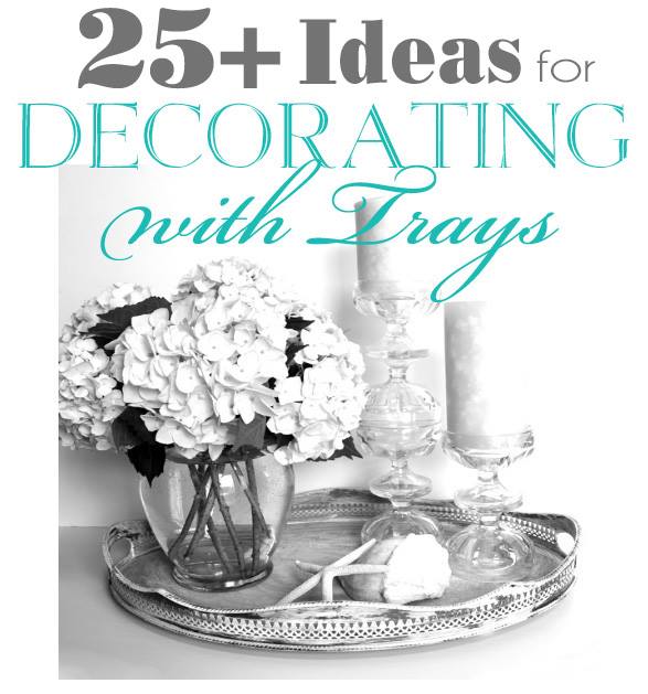 Decorating with Trays - 25 plus ways - #decorenthusiast artsychicksrule.com