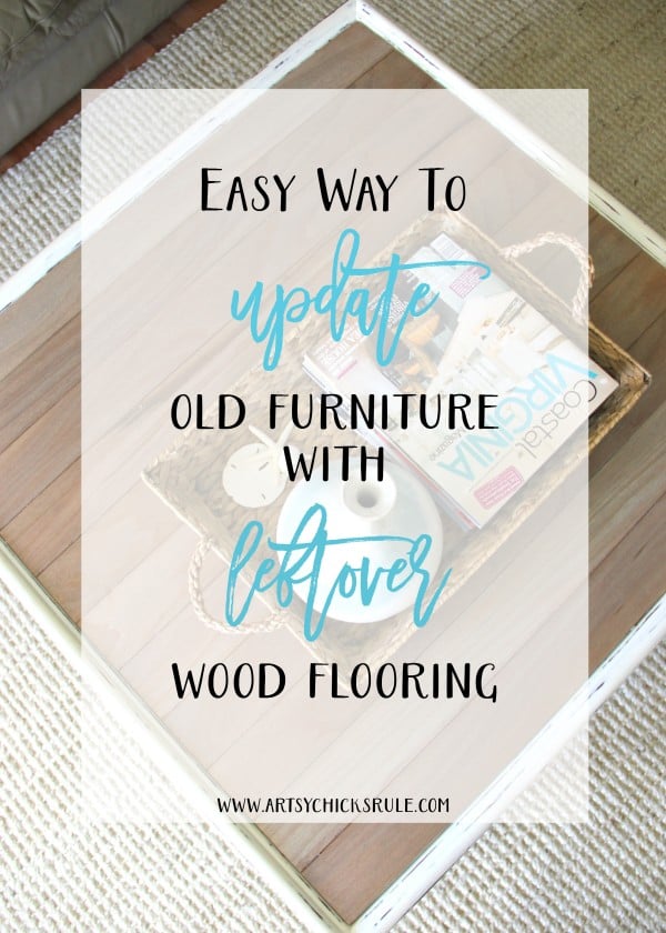 EASY Way to Update Old Furniture with LEFTOVER Wood Flooring - awesome DRIFTWOOD STAIN - artsychicksrule #coffeetable