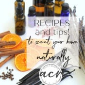 Healthy Ways to Scent Your Home Naturally (plus recipes!)